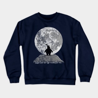 Take her to the moon for me Crewneck Sweatshirt